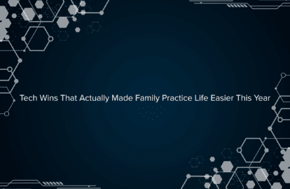 Tech Wins That Actually Made Family Practice Life Easier This Year